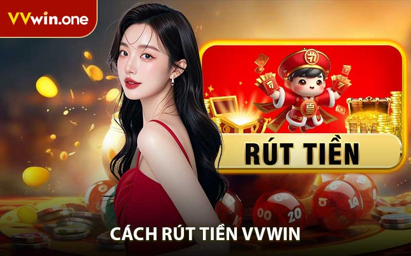 Cách Rút Tiền VVWIN Về Ngân Hàng Hoàn Toàn Miễn Phí