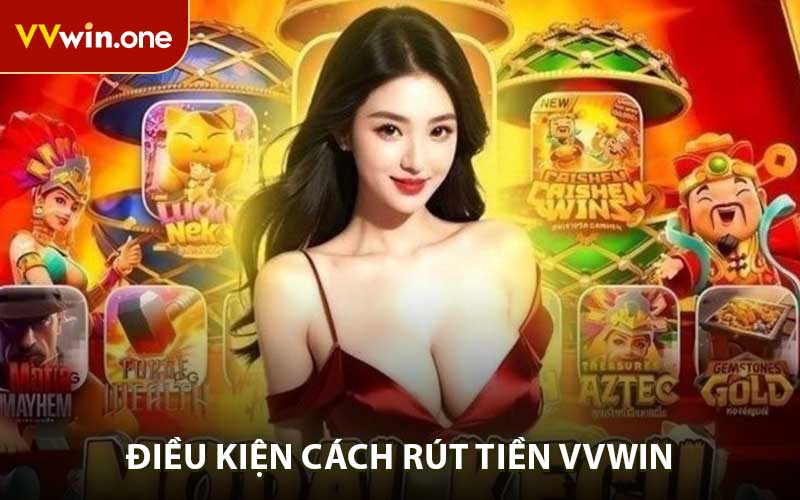 Điều kiện cách rút tiền VVWIN